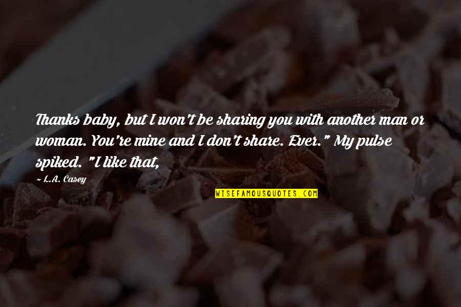 Dose Of Happiness Quotes By L.A. Casey: Thanks baby, but I won't be sharing you