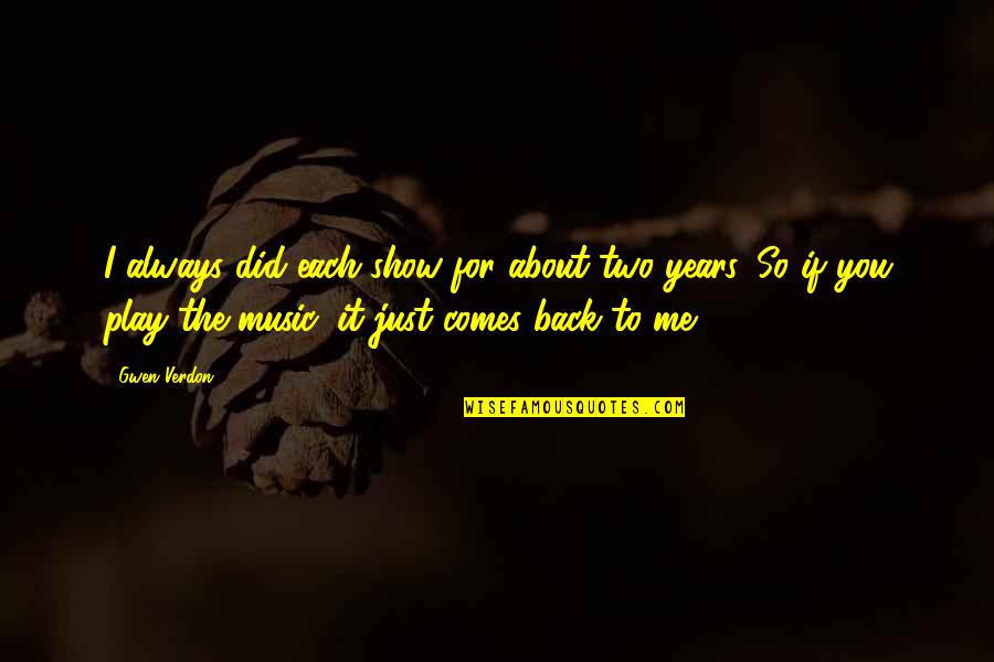 Dose Of Her Own Medicine Quotes By Gwen Verdon: I always did each show for about two