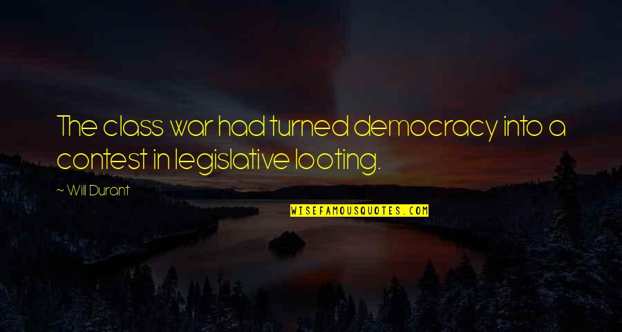 Dose Of Your Own Medicine Quotes By Will Durant: The class war had turned democracy into a
