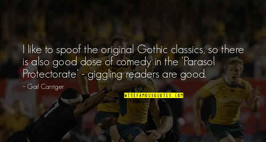 Dose Quotes By Gail Carriger: I like to spoof the original Gothic classics, Dose Quotes By Gail Carriger: I like to spoof the original Gothic classics,