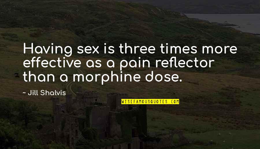 Dose Quotes By Jill Shalvis: Having sex is three times more effective as