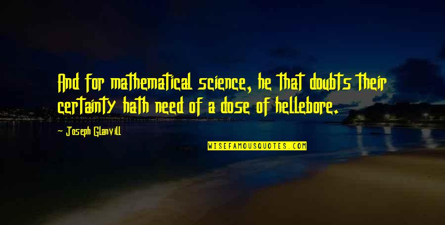 Dose Quotes By Joseph Glanvill: And for mathematical science, he that doubts their Dose Quotes By Joseph Glanvill: And for mathematical science, he that doubts their