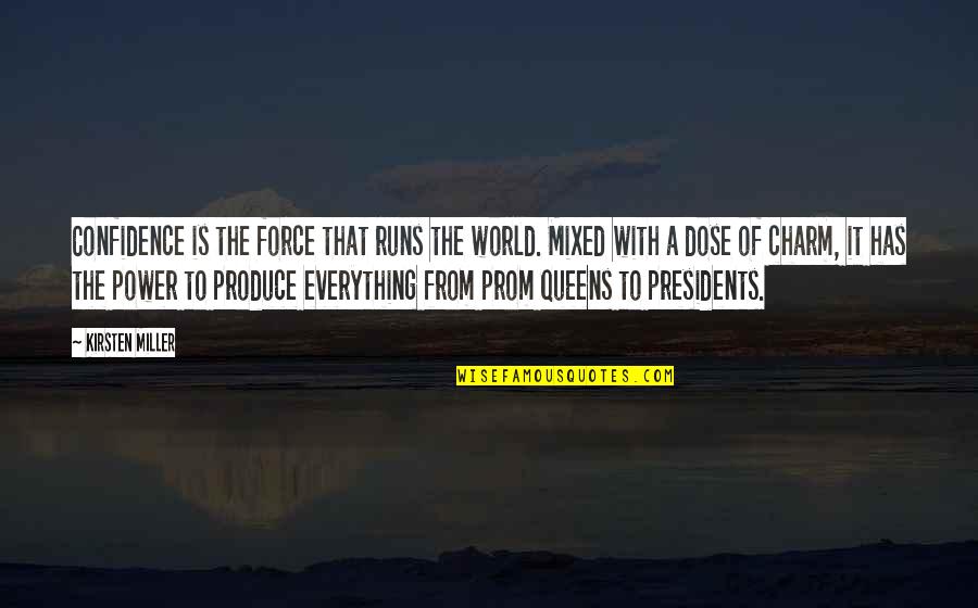 Dose Quotes By Kirsten Miller: Confidence is the force that runs the world. Dose Quotes By Kirsten Miller: Confidence is the force that runs the world.
