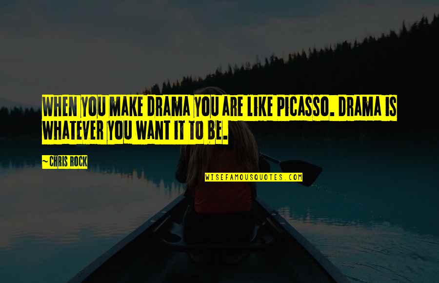 Dosed Quotes By Chris Rock: When you make drama you are like Picasso.