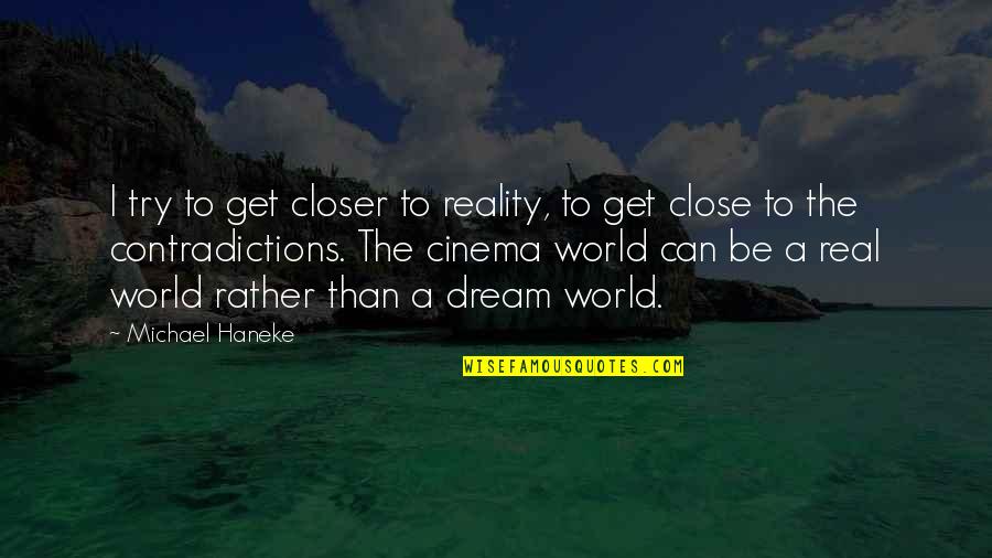 Dosed Tea Quotes By Michael Haneke: I try to get closer to reality, to