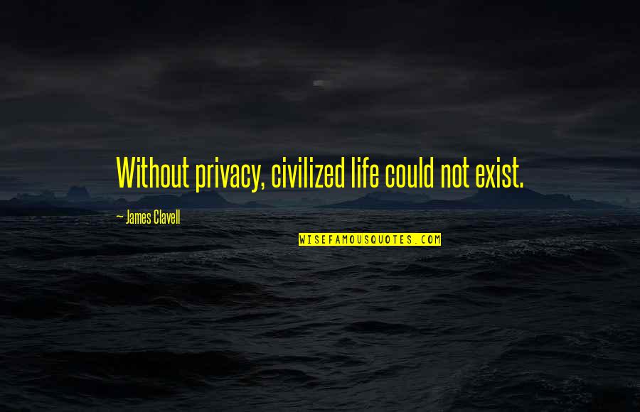 Dosein Quotes By James Clavell: Without privacy, civilized life could not exist.