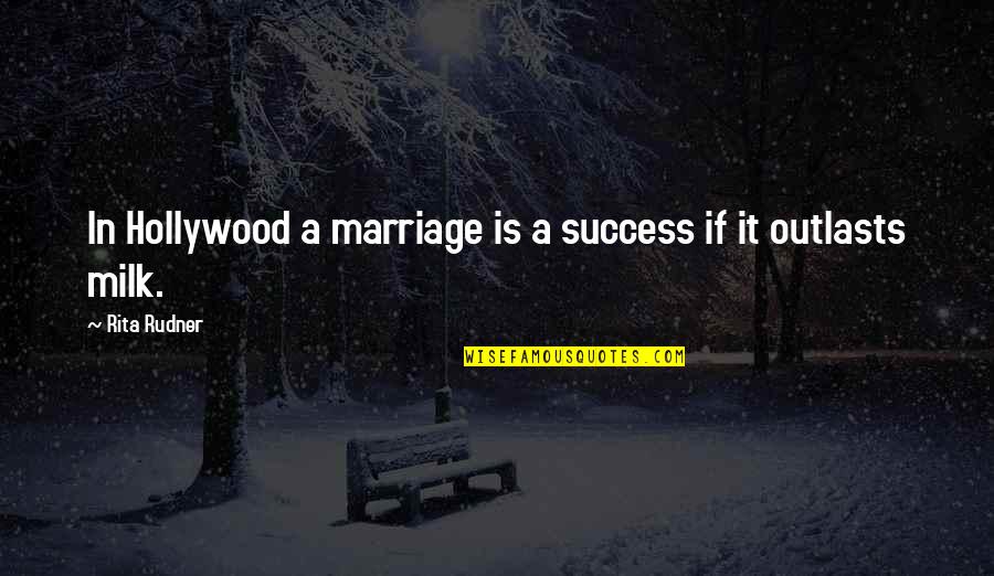 Doseki Quotes By Rita Rudner: In Hollywood a marriage is a success if