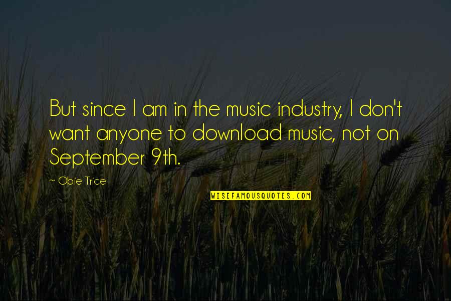 Dosen Fia Quotes By Obie Trice: But since I am in the music industry, Dosen Fia Quotes By Obie Trice: But since I am in the music industry,