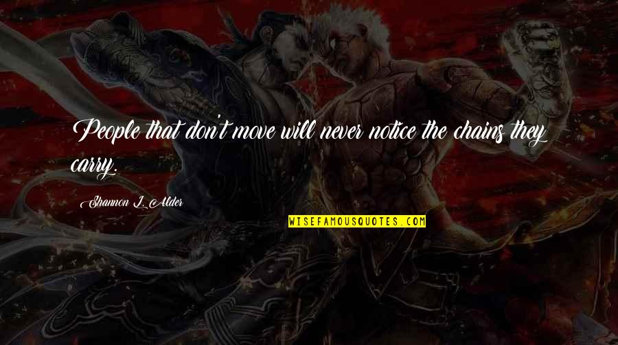 Dosen Fia Quotes By Shannon L. Alder: People that don't move will never notice the Dosen Fia Quotes By Shannon L. Alder: People that don't move will never notice the