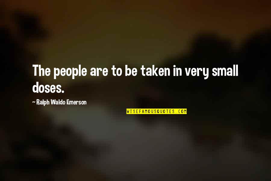 Doses Quotes By Ralph Waldo Emerson: The people are to be taken in very