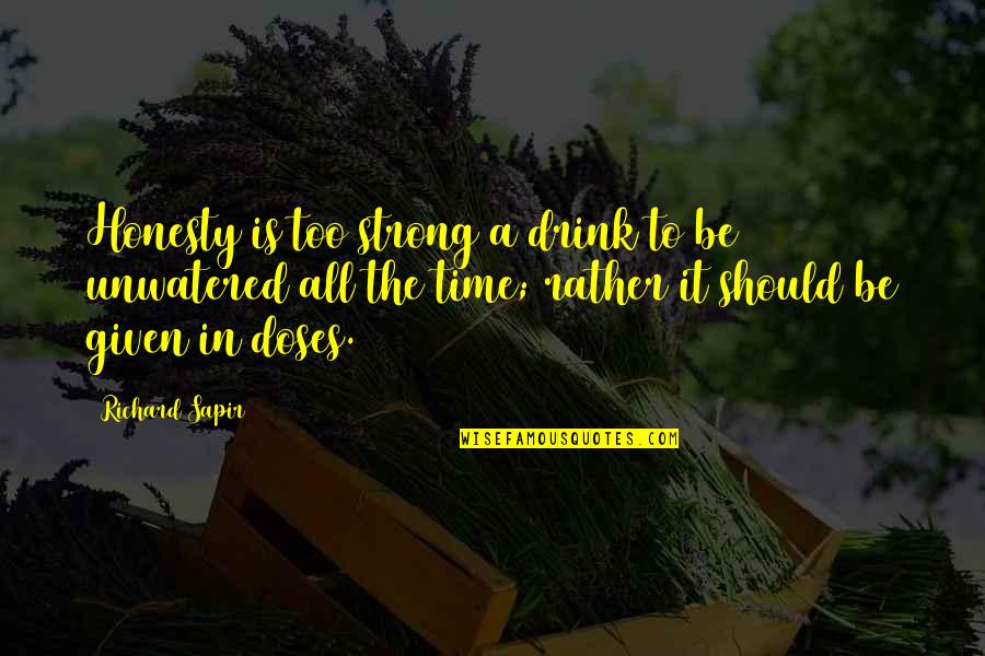 Doses Quotes By Richard Sapir: Honesty is too strong a drink to be