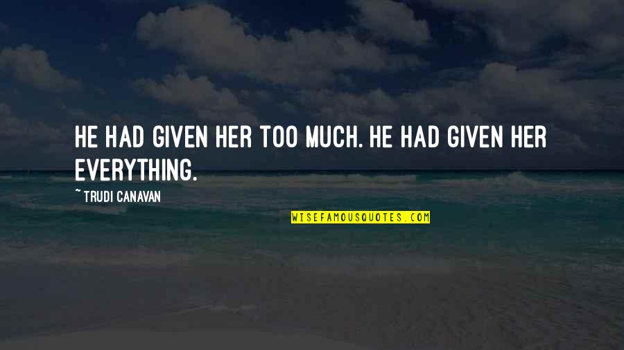 Dosey Doe Strain Quotes By Trudi Canavan: He had given her too much. He had