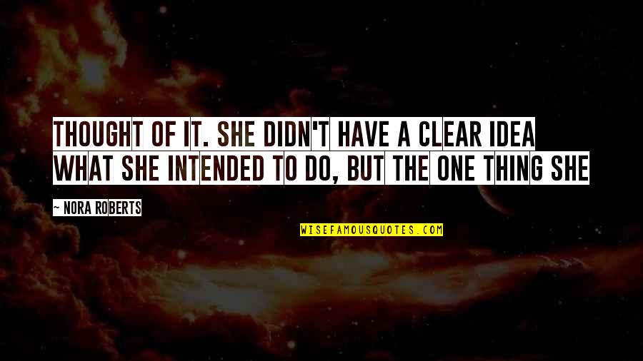 Dosey Quotes By Nora Roberts: Thought of it. She didn't have a clear Dosey Quotes By Nora Roberts: Thought of it. She didn't have a clear