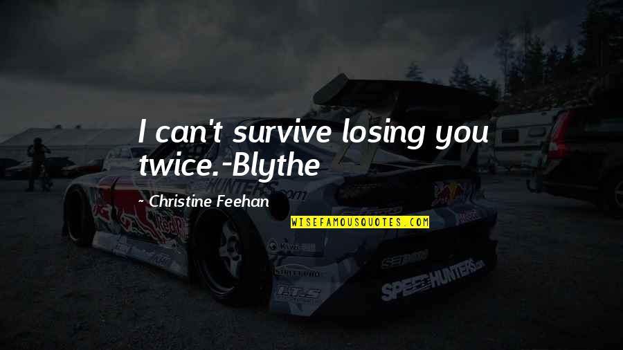 Doshas Quotes By Christine Feehan: I can't survive losing you twice.-Blythe