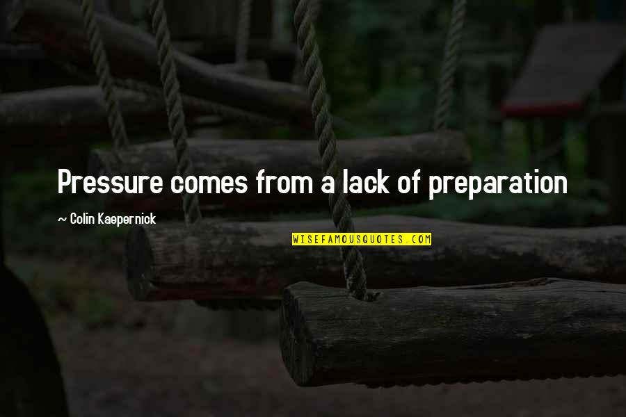 Doshier Appliance Quotes By Colin Kaepernick: Pressure comes from a lack of preparation Doshier Appliance Quotes By Colin Kaepernick: Pressure comes from a lack of preparation