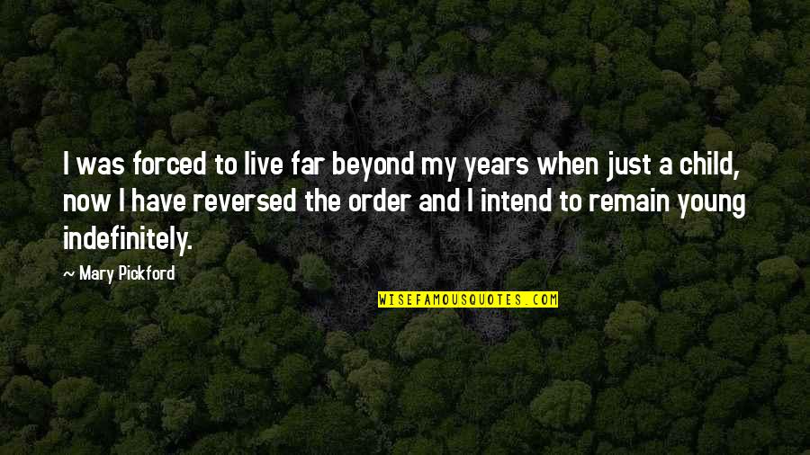 Doshta Quotes By Mary Pickford: I was forced to live far beyond my Doshta Quotes By Mary Pickford: I was forced to live far beyond my