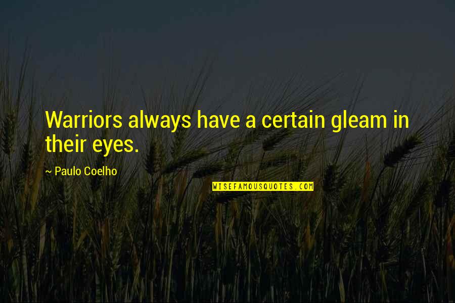 Doshta Quotes By Paulo Coelho: Warriors always have a certain gleam in their Doshta Quotes By Paulo Coelho: Warriors always have a certain gleam in their