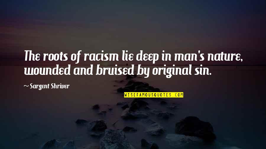 Dosing Yoo Quotes By Sargent Shriver: The roots of racism lie deep in man's