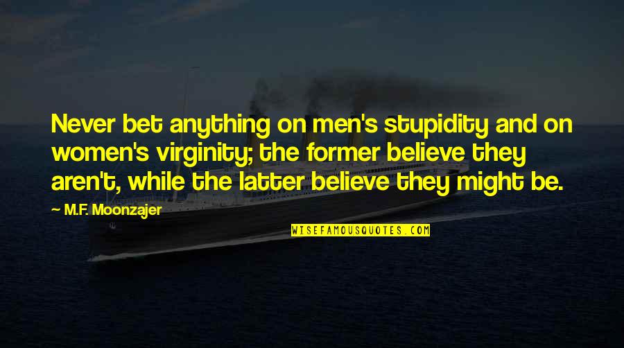 Doskocil Dog Quotes By M.F. Moonzajer: Never bet anything on men's stupidity and on Doskocil Dog Quotes By M.F. Moonzajer: Never bet anything on men's stupidity and on