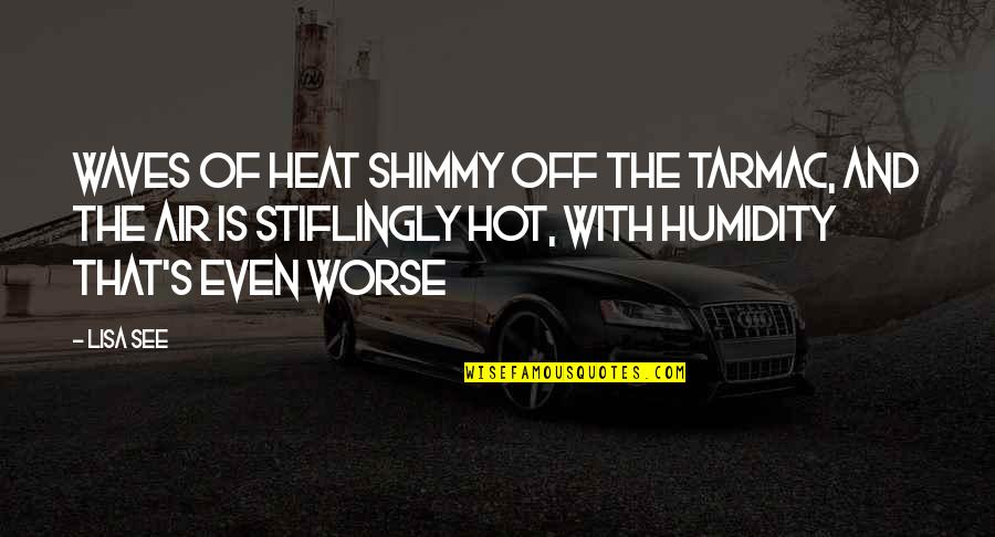 Doskocil Pet Quotes By Lisa See: Waves of heat shimmy off the tarmac, and Doskocil Pet Quotes By Lisa See: Waves of heat shimmy off the tarmac, and