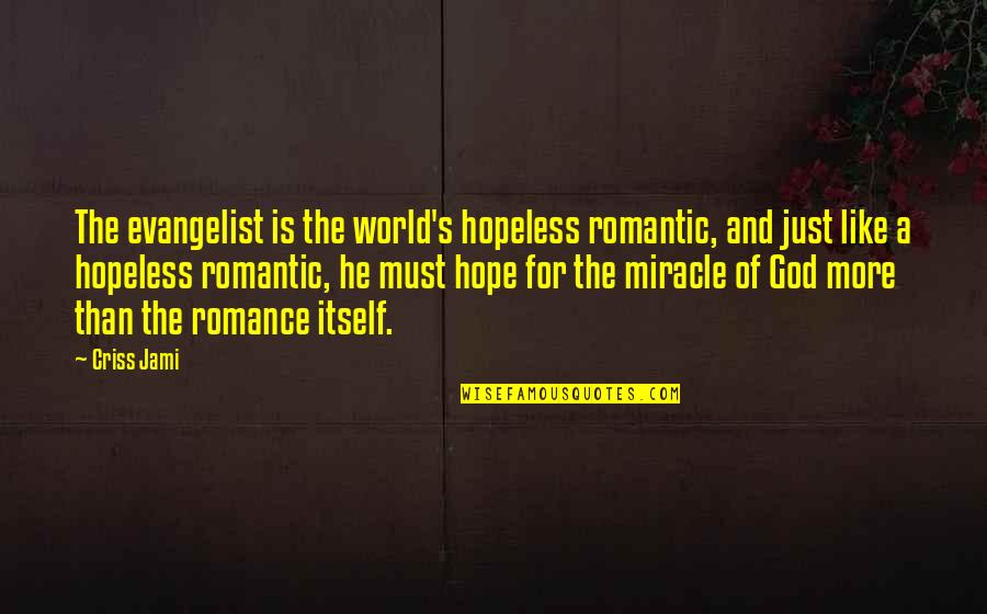 Doslahdj Quotes By Criss Jami: The evangelist is the world's hopeless romantic, and