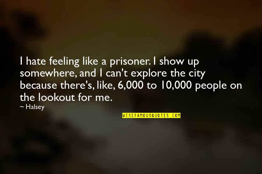Doslahdj Quotes By Halsey: I hate feeling like a prisoner. I show