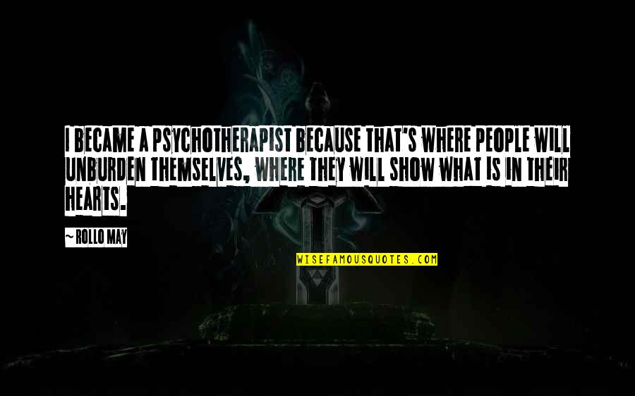 Doslapdlxj Quotes By Rollo May: I became a psychotherapist because that's where people