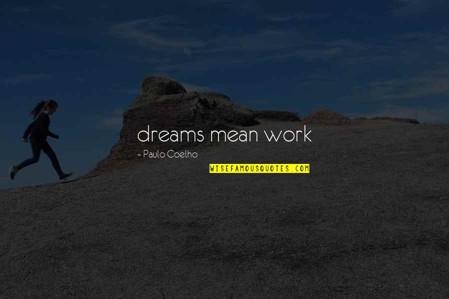 Doslednost Je Quotes By Paulo Coelho: dreams mean work Doslednost Je Quotes By Paulo Coelho: dreams mean work