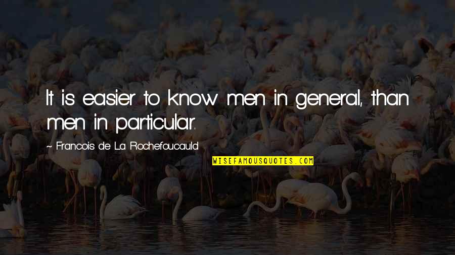 Doslova Do Quotes By Francois De La Rochefoucauld: It is easier to know men in general, Doslova Do Quotes By Francois De La Rochefoucauld: It is easier to know men in general,
