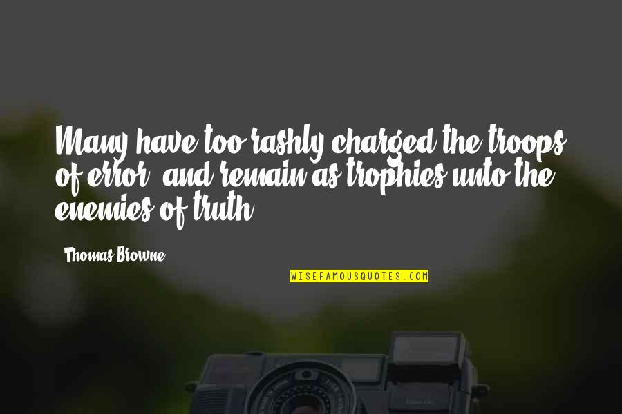 Dossal Curtain Quotes By Thomas Browne: Many-have too rashly charged the troops of error, Dossal Curtain Quotes By Thomas Browne: Many-have too rashly charged the troops of error,