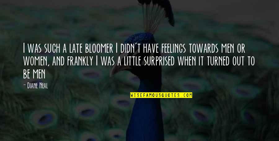 Dossam Quotes By Diane Neal: I was such a late bloomer I didn't Dossam Quotes By Diane Neal: I was such a late bloomer I didn't