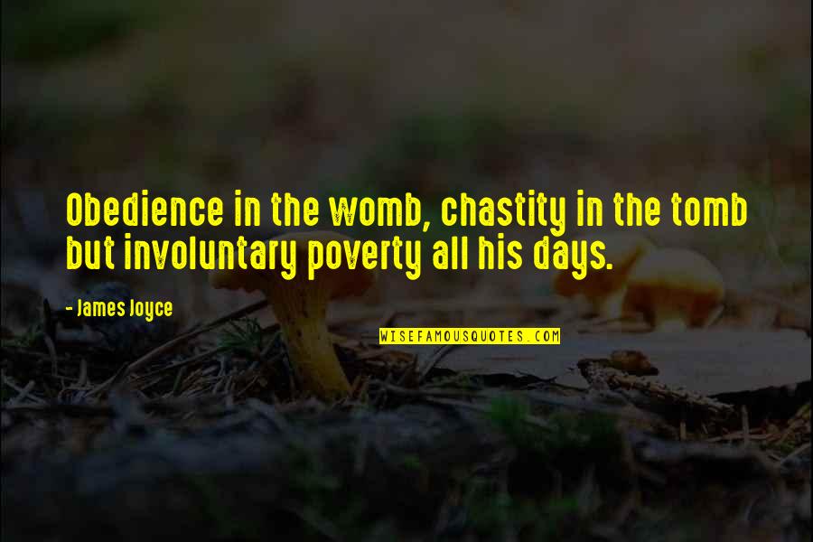 Dossani Studio Quotes By James Joyce: Obedience in the womb, chastity in the tomb