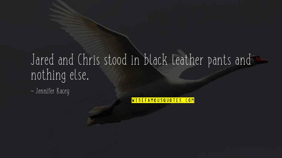 Dossani Studio Quotes By Jennifer Kacey: Jared and Chris stood in black leather pants Dossani Studio Quotes By Jennifer Kacey: Jared and Chris stood in black leather pants