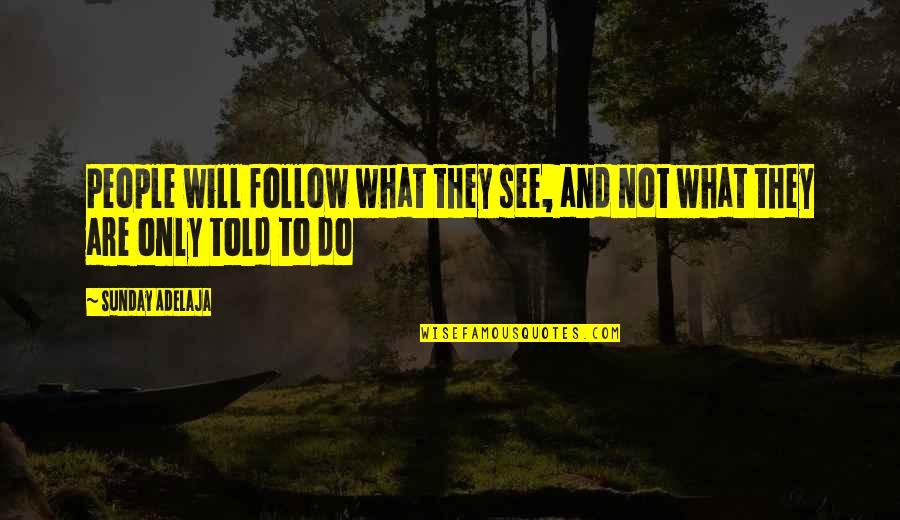 Dossani Studio Quotes By Sunday Adelaja: People will follow what they see, and not