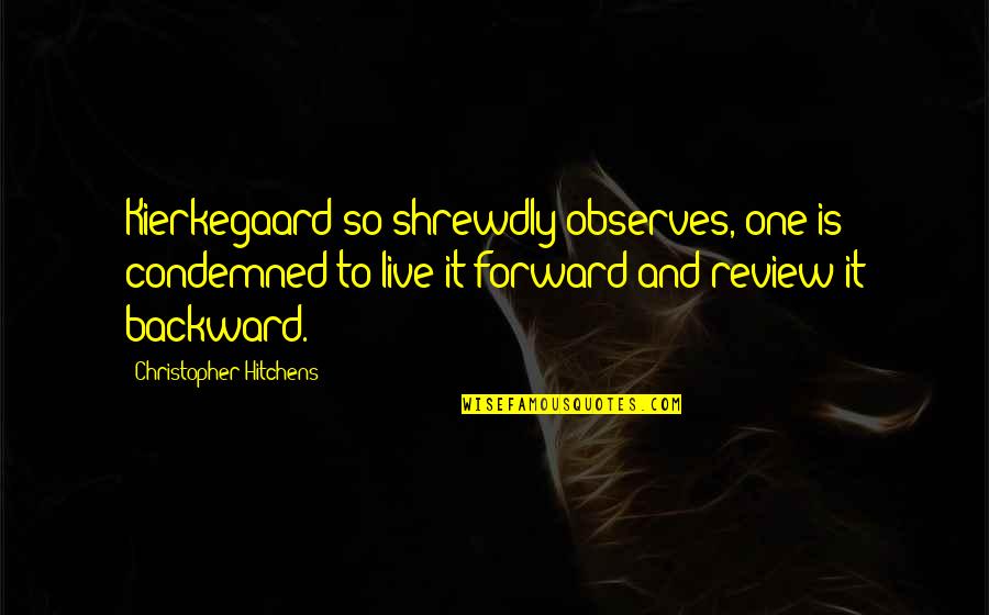 Dossani Turnage Quotes By Christopher Hitchens: Kierkegaard so shrewdly observes, one is condemned to