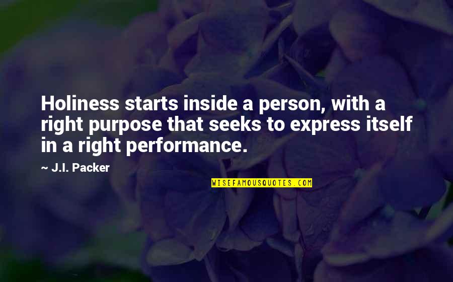 Dossani Turnage Quotes By J.I. Packer: Holiness starts inside a person, with a right