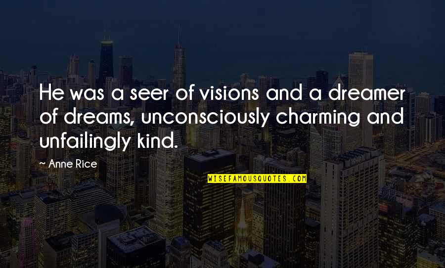 Dossar Quotes By Anne Rice: He was a seer of visions and a