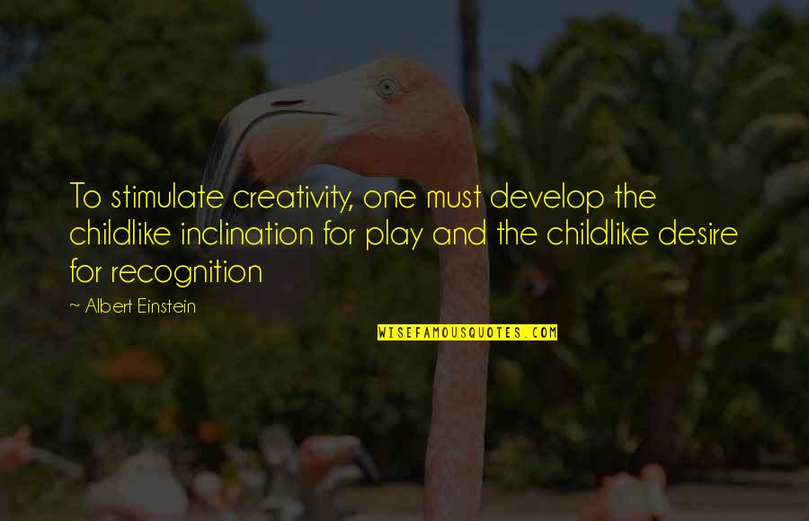 Dossari Koran Quotes By Albert Einstein: To stimulate creativity, one must develop the childlike