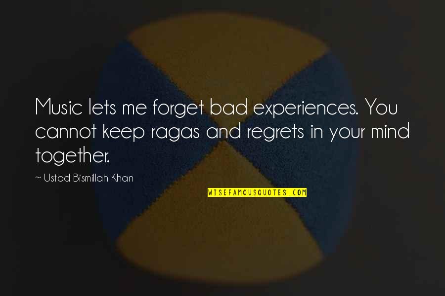 Dossari Koran Quotes By Ustad Bismillah Khan: Music lets me forget bad experiences. You cannot