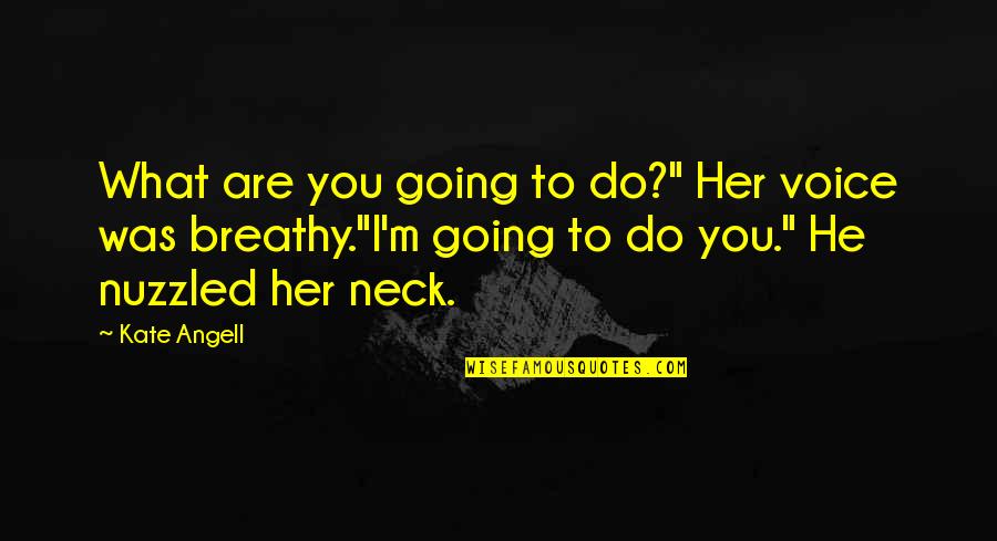 Dossey Integral Nursing Quotes By Kate Angell: What are you going to do?" Her voice Dossey Integral Nursing Quotes By Kate Angell: What are you going to do?" Her voice