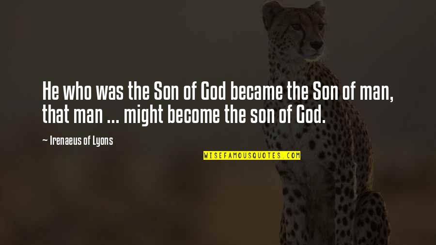 Dossick Sweets Quotes By Irenaeus Of Lyons: He who was the Son of God became Dossick Sweets Quotes By Irenaeus Of Lyons: He who was the Son of God became
