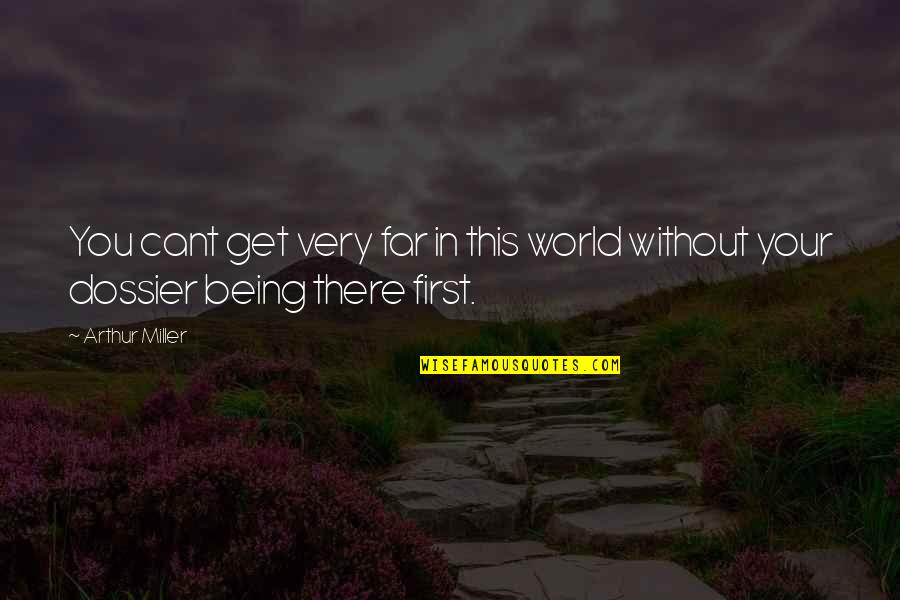 Dossier Quotes By Arthur Miller: You cant get very far in this world