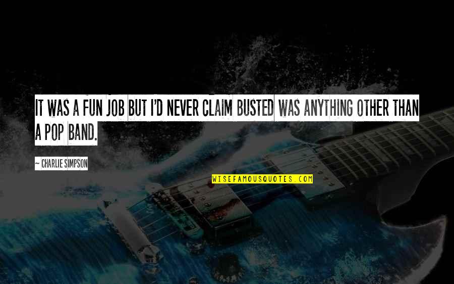 Dossiers Ark Quotes By Charlie Simpson: It was a fun job but I'd never
