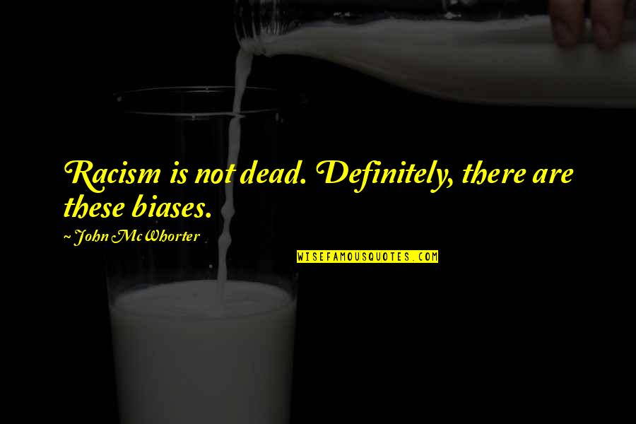 Dossiers Significado Quotes By John McWhorter: Racism is not dead. Definitely, there are these Dossiers Significado Quotes By John McWhorter: Racism is not dead. Definitely, there are these