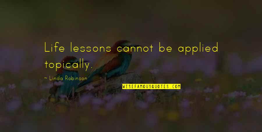 Dossou Amidou Quotes By Linda Robinson: Life lessons cannot be applied topically.