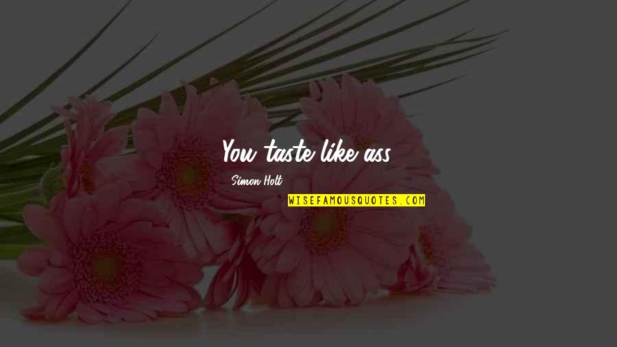 Dossou Amidou Quotes By Simon Holt: You taste like ass. Dossou Amidou Quotes By Simon Holt: You taste like ass.
