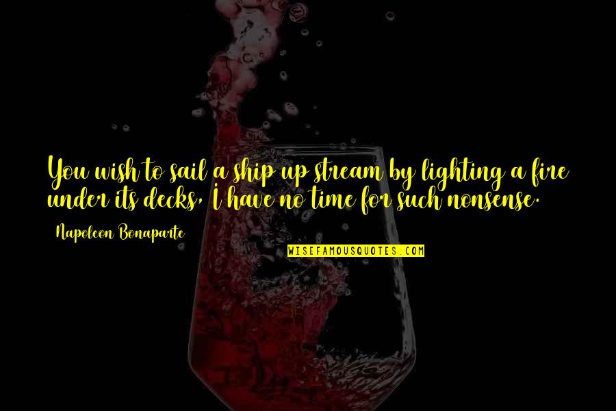 Dossou Dossa Quotes By Napoleon Bonaparte: You wish to sail a ship up stream