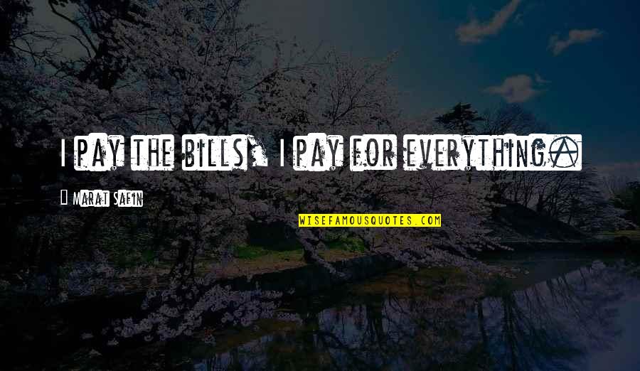 Dost Aur Dushman Quotes By Marat Safin: I pay the bills, I pay for everything.