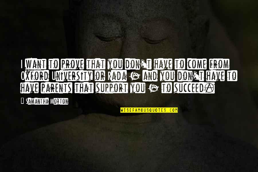 Dost Badal Gaye Quotes By Samantha Morton: I want to prove that you don't have Dost Badal Gaye Quotes By Samantha Morton: I want to prove that you don't have