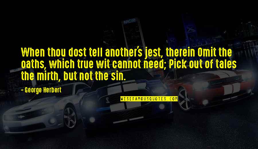 Dost Quotes By George Herbert: When thou dost tell another's jest, therein Omit